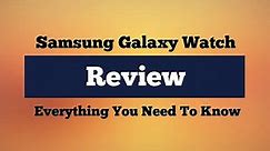 Samsung Galaxy Watch Review - Everything You Need To Know