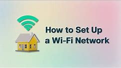 How to Set Up a Wi-Fi Network