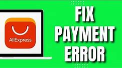 How to Fix Aliexpress Payment Error (NEW 2023)