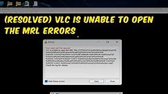 (RESOLVED) VLC is unable to open the MRL Errors