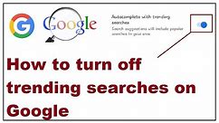 How to turn off trending searches on Google