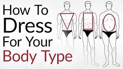 How To Dress For Your Body Type | Look AWESOME No Matter Your Shape