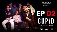 CUPID | THE DATING SHOW | EPISODE 02 | PARADOX