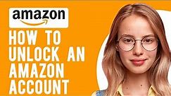 How to Unlock an Amazon Account (Regain Access to Your Amazon Account)