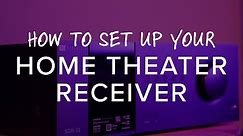 How to Set Up Your Home Theater Receiver
