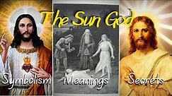 The Sun God: Symbolism, Meanings, and Secrets