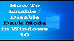 How To Enable / Disable Dark Mode in Windows 10