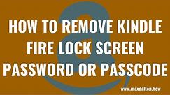 How to Remove Kindle Fire Lock Screen Password or Passcode