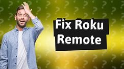 Can you fix a Roku remote?
