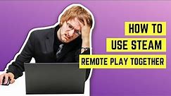 How to Use Steam Remote Play Together