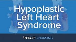 Hypoplastic Left Heart Syndrome (HLHS) | Pediatric Nursing