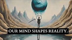 How to Master The Concept of Mentalism (Our Mind Shapes Reality)