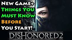 Dishonored 2 - New Game Plus - What You Must Know Before You Start NG+