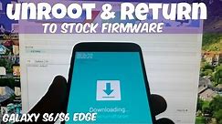 Samsung Galaxy S6/ S6 Edge Unroot & Return To Stock Firmware Tutorial