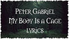 Peter Gabriel - My body is a cage (lyrics)