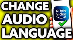 How To Change Audio Language In Amazon Prime After Download [Only Way]