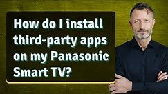 How do I install third-party apps on my Panasonic Smart TV?