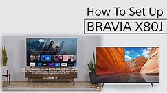 How To Set Up Sony X80J | BRAVIA 4K HDR TV