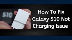 How To Fix Galaxy S10 Not Charging Issue [troubleshooting guide]