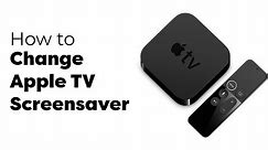 How to Change Apple TV Screensaver