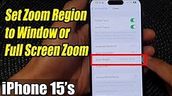 iPhone 15/15 Pro Max: How to Set Zoom Region to Window or Full Screen Zoom