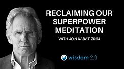 Reclaiming Our Superpower | Meditation with Jon Kabat-Zinn