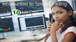 Introduction to Spread Trading - In 10 Minutes