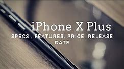 Upcoming iPhone X Plus Specs | Features | Price| Release Date