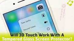 Will An iPhone 6S Tempered Glass Screen Protector Work With 3D Touch?