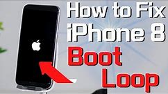 How to Fix iPhone 8 (Plus) Boot Loop, Apple Logo Turns On & Off, Endless Reboot Loop