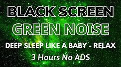 Deep Sleep Like A Baby With Green Noise Sound To Relax - Black Screen | Sound In 3 Hours