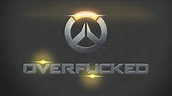Overf*cked - Overwatch Animated