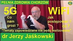 dr Jerzy Jaśkowski "5G-WiFi Co nam grozi i jak postępować?" cz.7 PEŁNIA ZDROWIA CHORZÓW 2019
