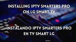 Installing IPTV Smarters Pro on LG Smart TV - Instalando IPTV Smarters Pro en TV Smart LG
