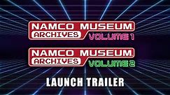 NAMCO MUSEUM ARCHIVES VOL 1 & 2 – Launch Trailer