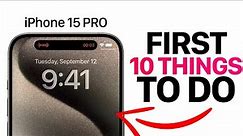 iPhone 15/15 Pro - First 10 Things To Do!