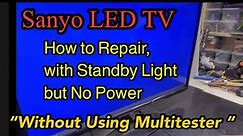 Sanyo LED TV, How to Repair, Tutorial , with Standby Light but No Power, Without Using Multitester