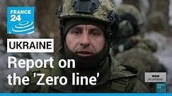 War in Ukraine: The 'Zero line' in Donetsk region, closest area to enemy territory • FRANCE 24