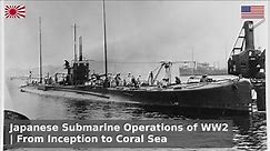 The Japanese Submarine Campaign of WW2 - Origins to Coral Sea