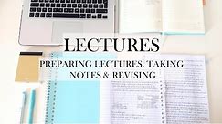 LECTURES: preparing lectures, taking notes & revising - study tips