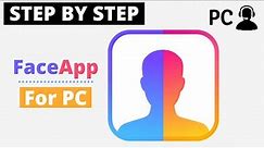 How To Download FaceApp for PC Windows & Mac On Your Computer