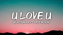 blackbear - u love u (Lyrics) ft. Tate McRae