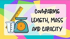 Comparing Length, Mass and Capacity