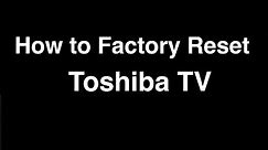 How to Factory Reset Toshiba Smart TV - Fix it Now