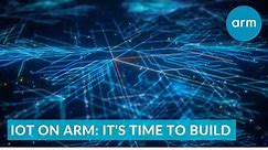 IoT on Arm: It’s Time to Build