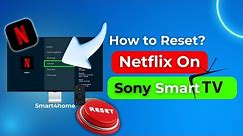 How to Reset Netflix On Sony Smart Tv?