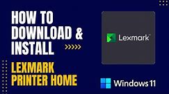 How to Download and Install Lexmark Printer Home For Windows