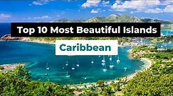 Caribbean Islands' Top 10 Most Beautiful Islands