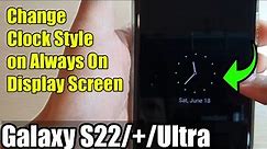 Galaxy S22/S22+/Ultra: How to Change Clock Style on Always On Display Screen