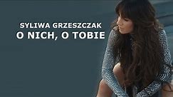 Sylwia Grzeszczak - O nich, O Tobie [Tekst]
